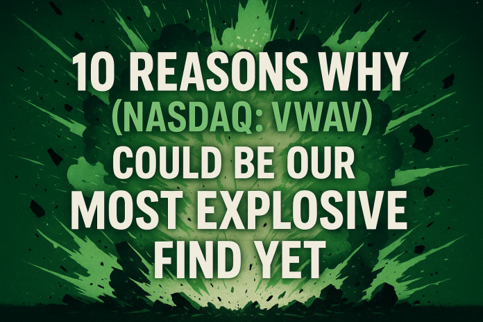 vwav-10-reasons-why-nasdaq-vwav-could-be-our-most-explosive-find-yet